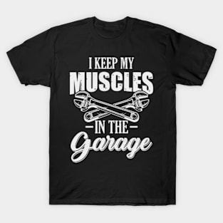 I keep my Muscles In the Garage Funny Car Lover T-Shirt